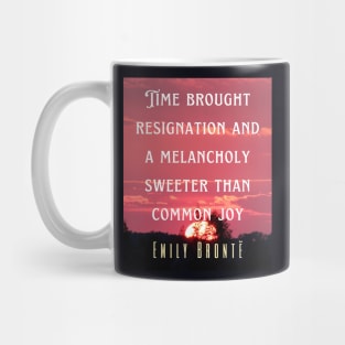 Emily Brontë quote: Time brought resignation and a melancholy sweeter than common joy. Mug